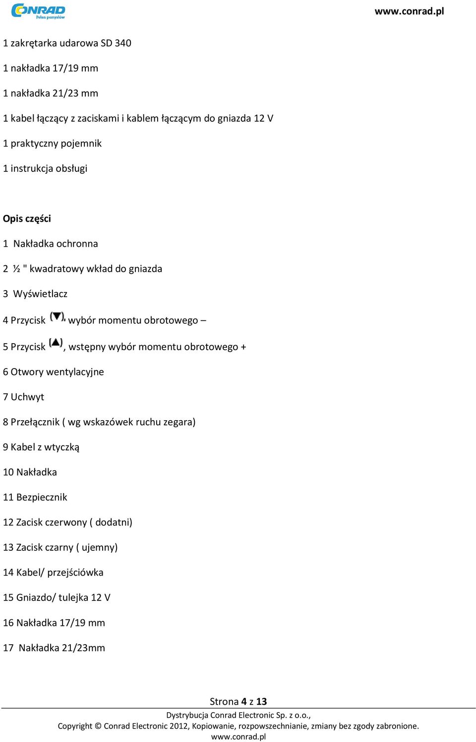 wstępny wybór momentu obrotowego + 6 Otwory wentylacyjne 7 Uchwyt 8 Przełącznik ( wg wskazówek ruchu zegara) 9 Kabel z wtyczką 10 Nakładka 11 Bezpiecznik
