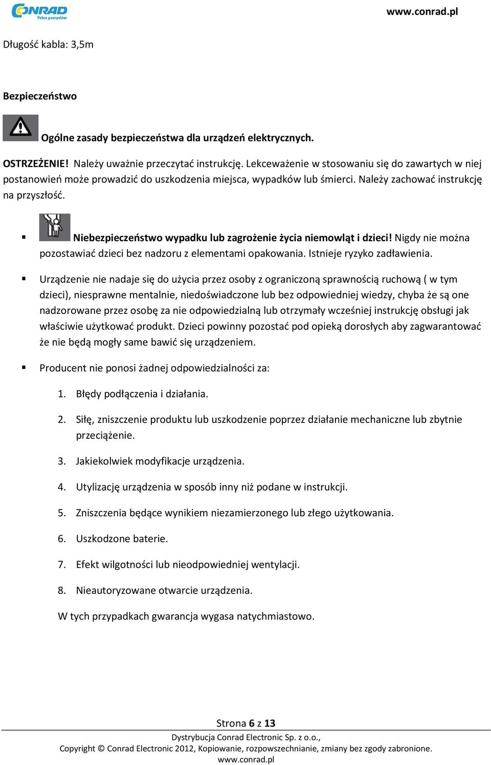 Niebezpieczeństwo wypadku lub zagrożenie życia niemowląt i dzieci! Nigdy nie można pozostawiać dzieci bez nadzoru z elementami opakowania. Istnieje ryzyko zadławienia.