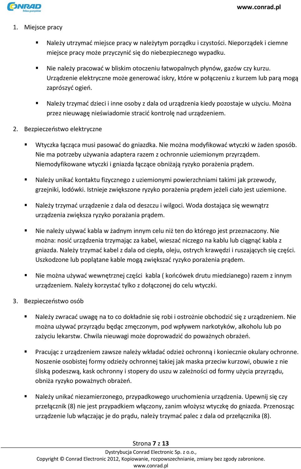 Należy trzymać dzieci i inne osoby z dala od urządzenia kiedy pozostaje w użyciu. Można przez nieuwagę nieświadomie stracić kontrolę nad urządzeniem. 2.