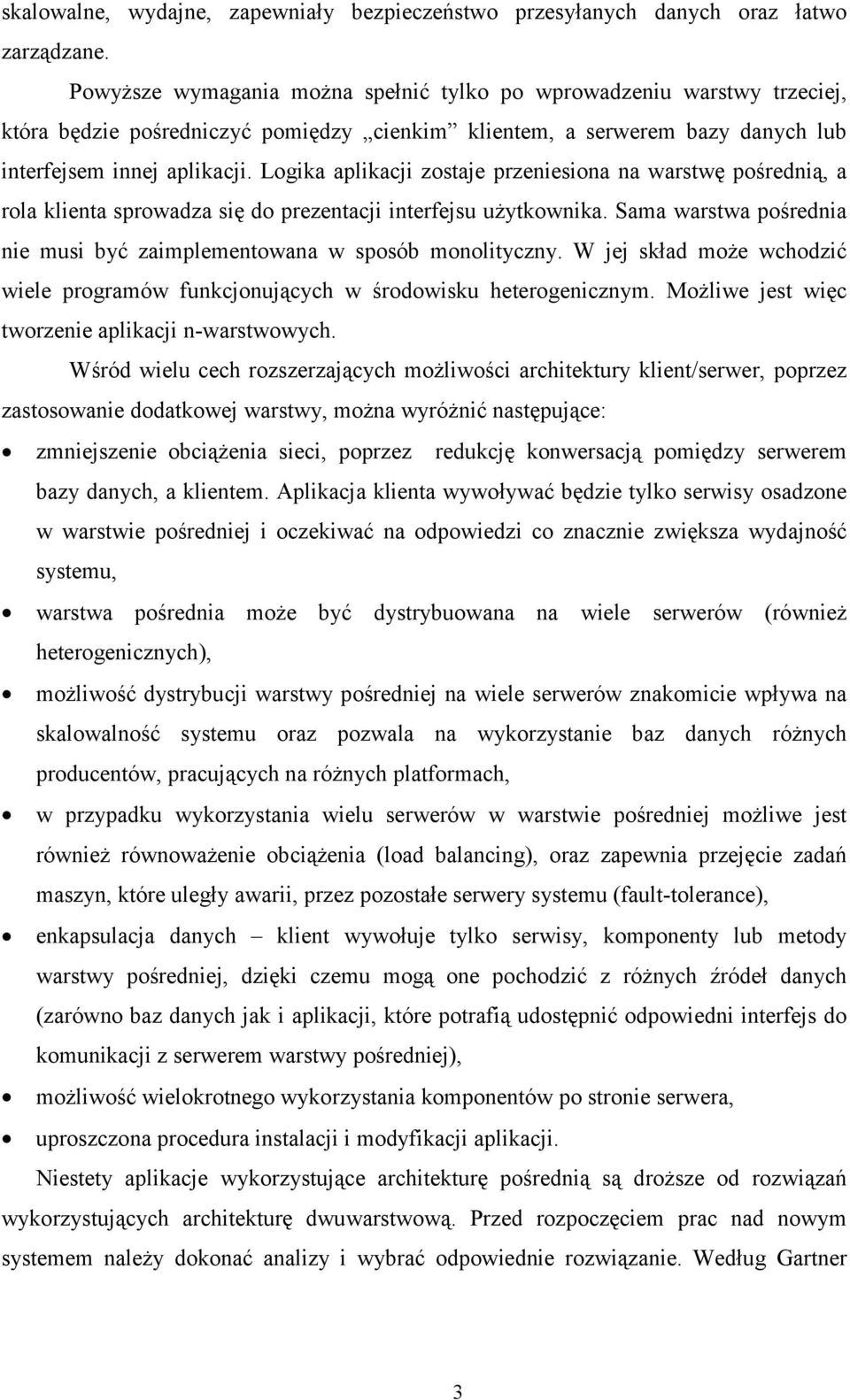 Logika aplikacji zostaje przeniesiona na warstwę pośrednią, a rola klienta sprowadza się do prezentacji interfejsu użytkownika.