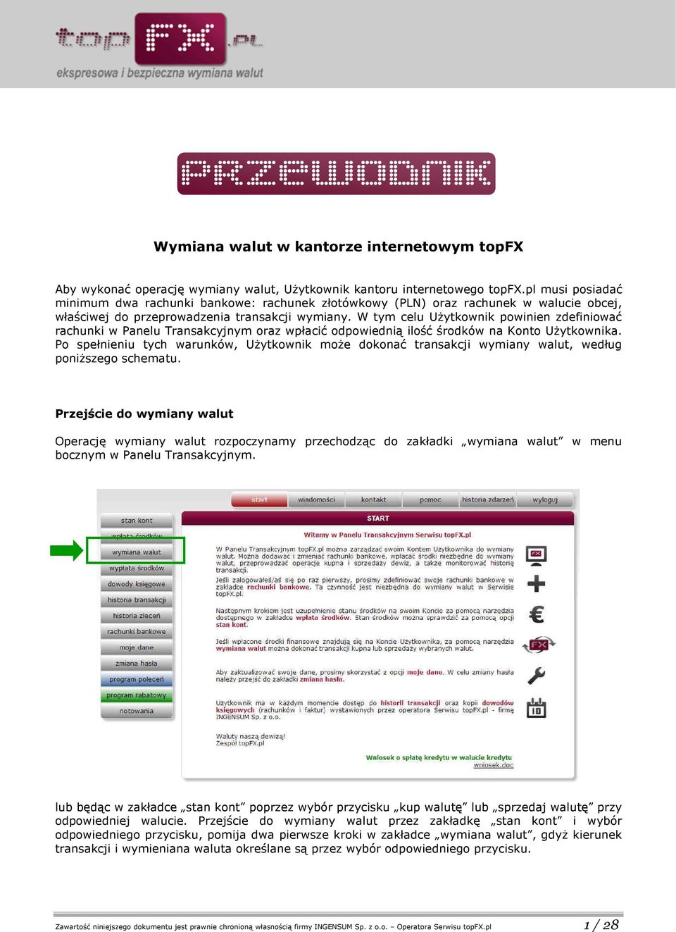 W tym celu Użytkownik powinien zdefiniować rachunki w Panelu Transakcyjnym oraz wpłacić odpowiednią ilość środków na Konto Użytkownika.