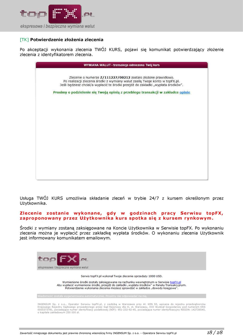 Zlecenie zostanie wykonane, gdy w godzinach pracy Serwisu topfx, zaproponowany przez Użytkownika kurs spotka się z kursem rynkowym.