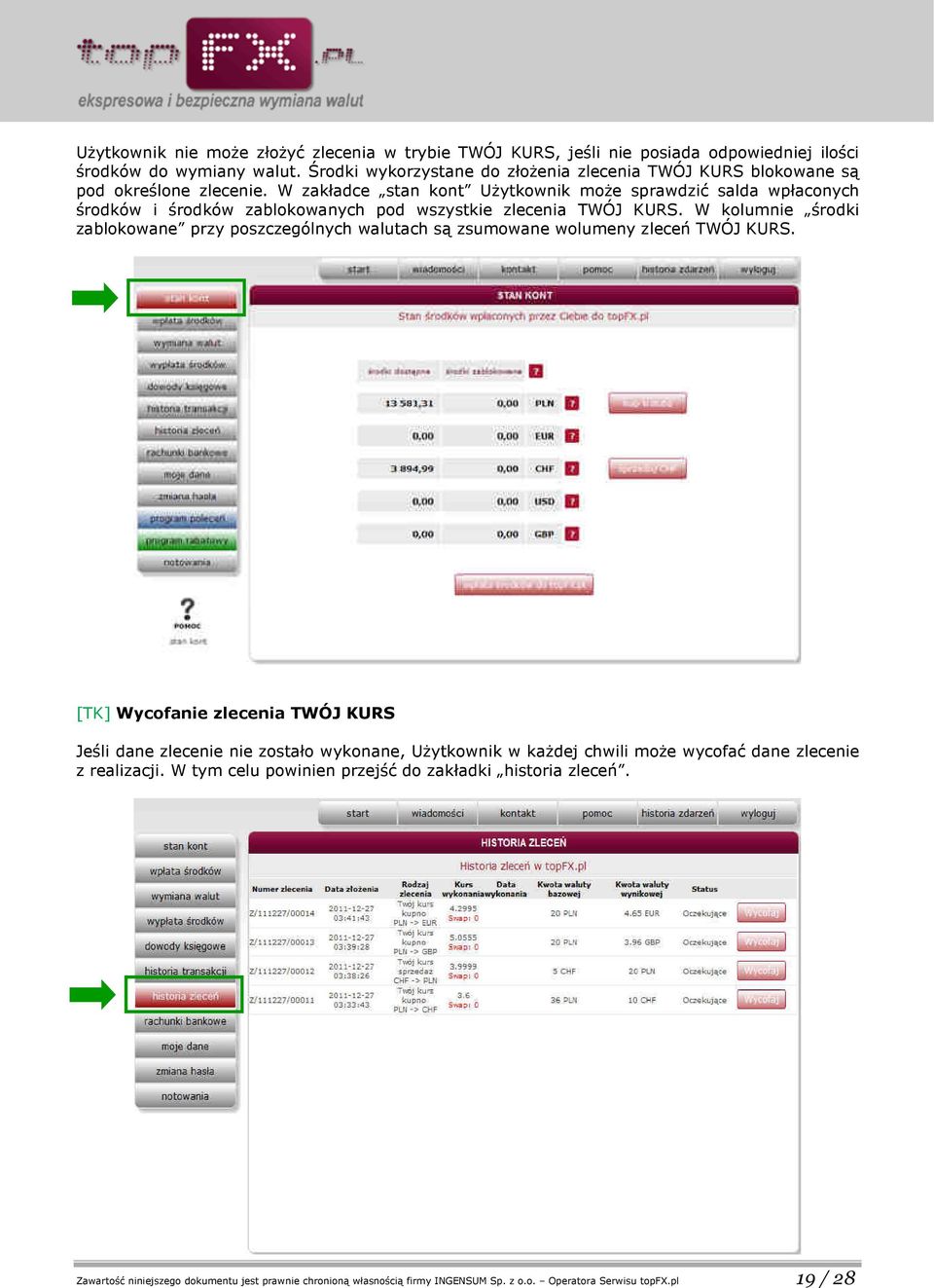 W zakładce stan kont Użytkownik może sprawdzić salda wpłaconych środków i środków zablokowanych pod wszystkie zlecenia TWÓJ KURS.