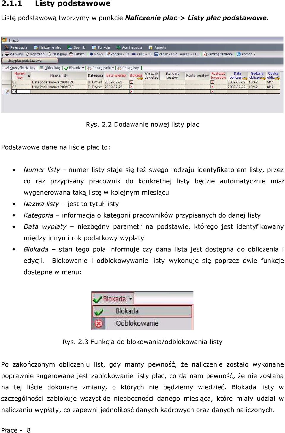będzie automatycznie miał wygenerowana taką listę w kolejnym miesiącu Nazwa listy jest to tytuł listy Kategoria informacja o kategorii pracowników przypisanych do danej listy Data wypłaty niezbędny