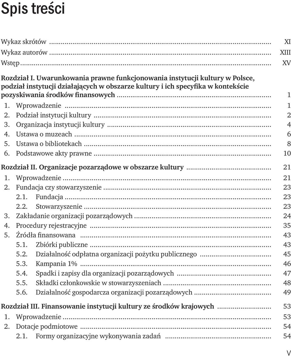.. 1 2. Podział instytucji kultury... 2 3. Organizacja instytucji kultury... 4 4. Ustawa o muzeach... 6 5. Ustawa o bibliotekach... 8 6. Podstawowe akty prawne... 10 Rozdział II.
