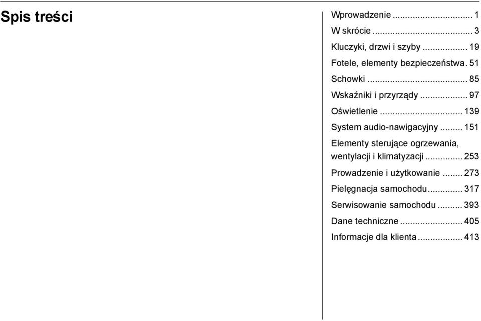 .. 139 System audio-nawigacyjny... 151 Elementy sterujące ogrzewania, wentylacji i klimatyzacji.