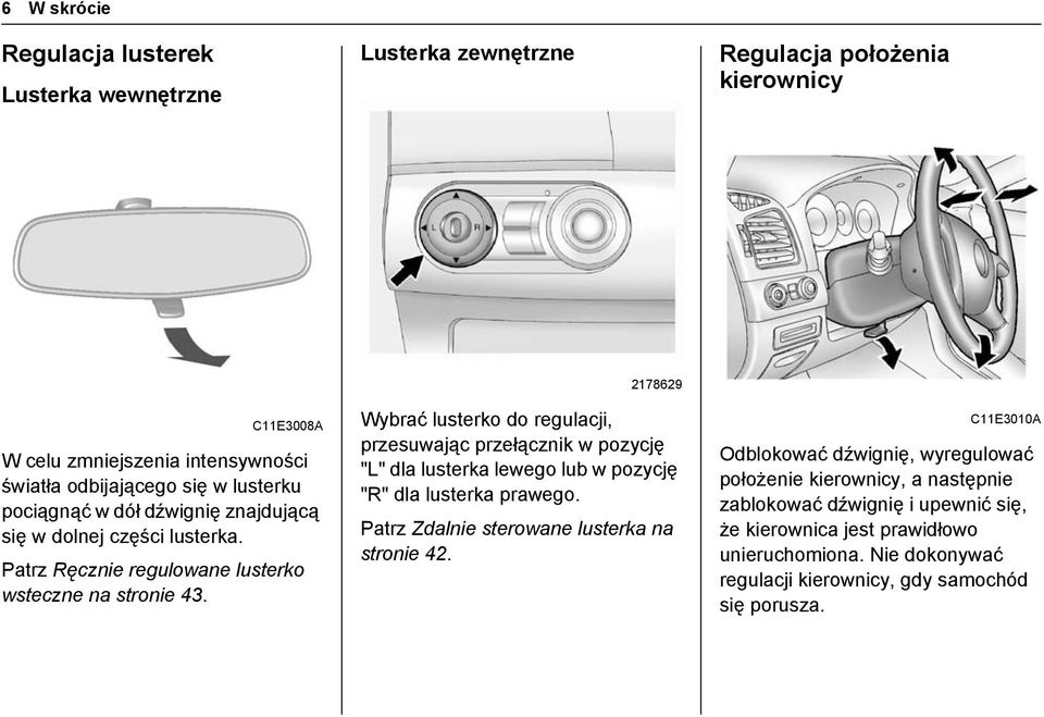 2178629 Wybrać lusterko do regulacji, przesuwając przełącznik w pozycję "L" dla lusterka lewego lub w pozycję "R" dla lusterka prawego.