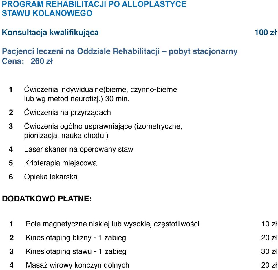 2 Ćwiczenia na przyrządach 3 Ćwiczenia ogólno usprawniające (izometryczne, pionizacja, nauka chodu ) 4 Laser skaner na operowany staw 5