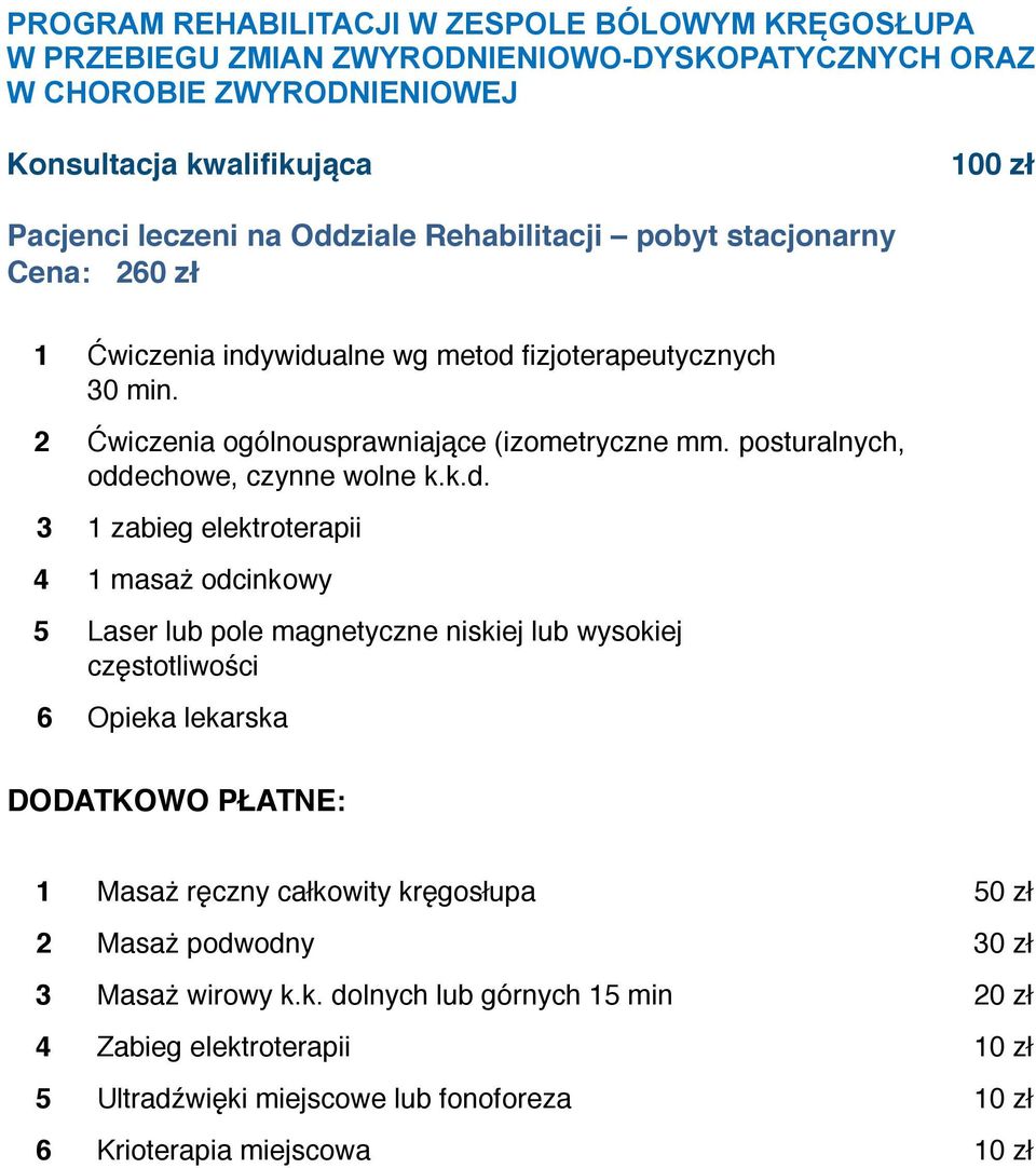 widualne wg metod fizjoterapeutycznych 30 min. 2 Ćwiczenia ogólnousprawniające (izometryczne mm. posturalnych, oddechowe, czynne wolne k.k.d. 3 1 zabieg elektroterapii 4 1