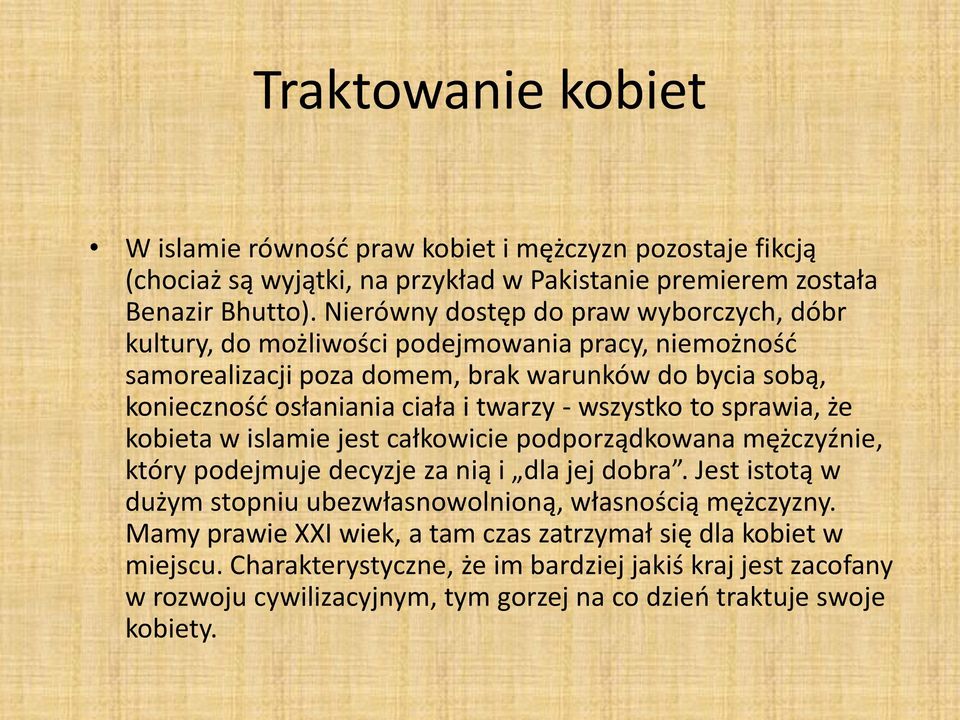 - wszystko to sprawia, że kobieta w islamie jest całkowicie podporządkowana mężczyźnie, który podejmuje decyzje za nią i dla jej dobra.