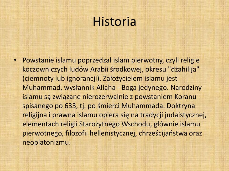 Narodziny islamu są związane nierozerwalnie z powstaniem Koranu spisanego po 633, tj. po śmierci Muhammada.