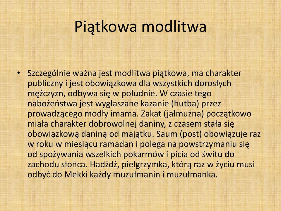 Zakat (jałmużna) początkowo miała charakter dobrowolnej daniny, z czasem stała się obowiązkową daniną od majątku.