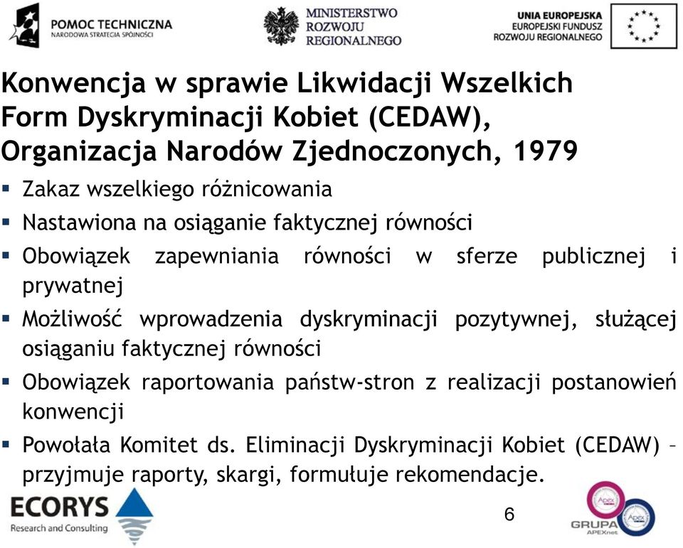 Możliwość wprowadzenia dyskryminacji pozytywnej, służącej osiąganiu faktycznej równości Obowiązek raportowania państw-stron z
