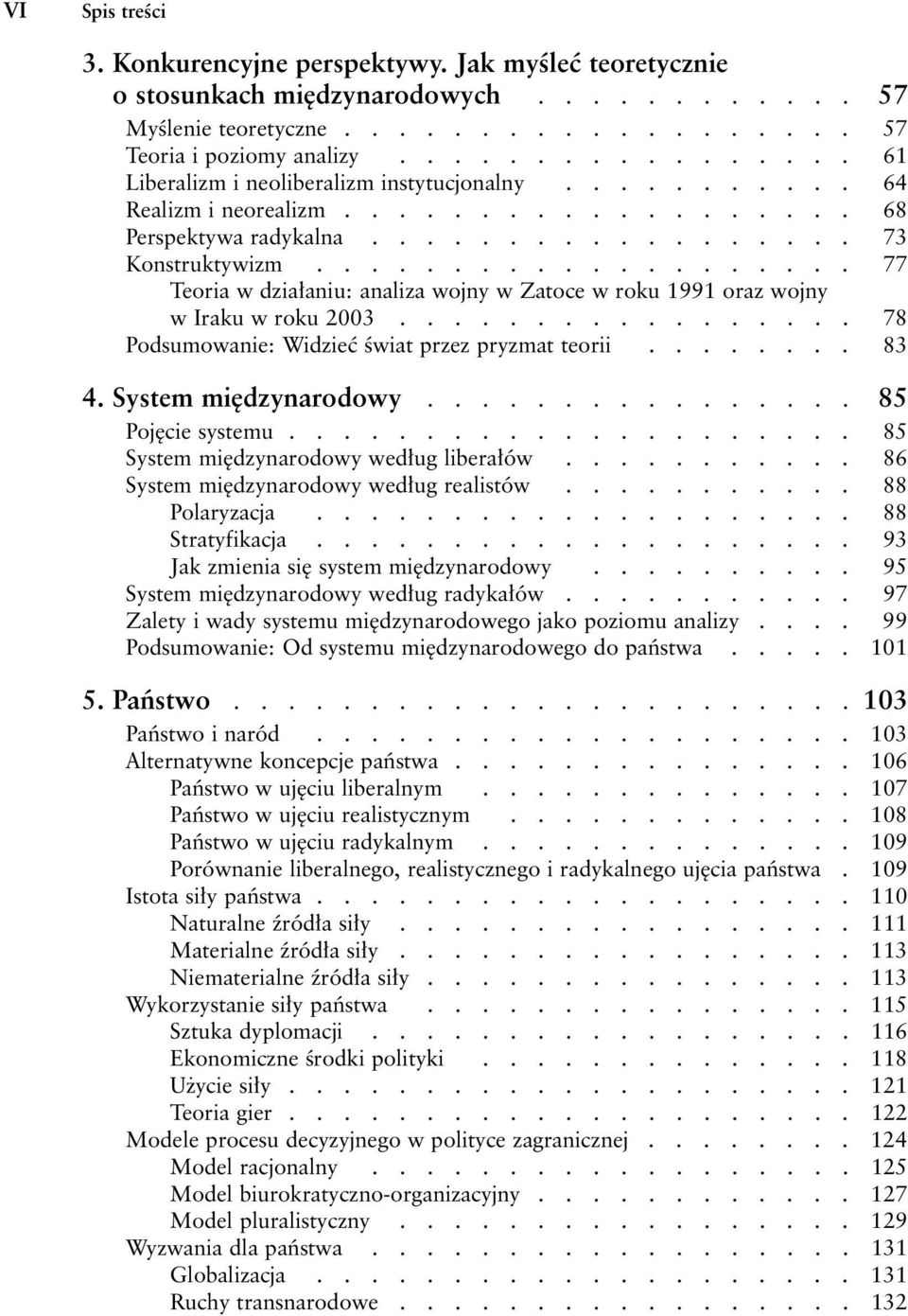 ................... 77 Teoria w dzia aniu: analiza wojny w Zatoce w roku 1991 oraz wojny w Iraku w roku 2003................. 78 Podsumowanie: Widzieç Êwiat przez pryzmat teorii........ 83 4.