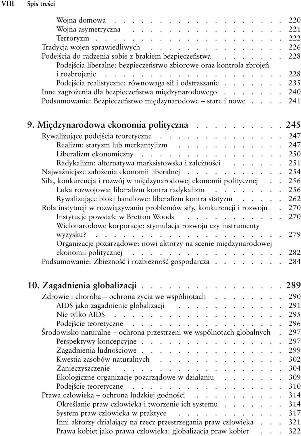 ................... 228 PodejÊcia realistyczne: równowaga si i odstraszanie....... 235 Inne zagro enia dla bezpieczeƒstwa mi dzynarodowego.