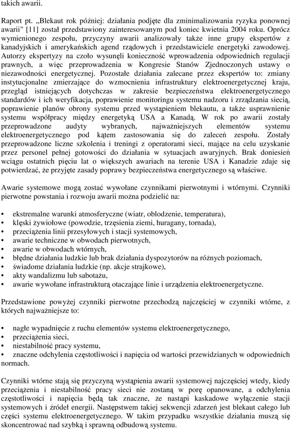 Autorzy ekspertyzy na czoło wysunęli konieczność wprowadzenia odpowiednich regulacji prawnych, a więc przeprowadzenia w Kongresie Stanów Zjednoczonych ustawy o niezawodności energetycznej.