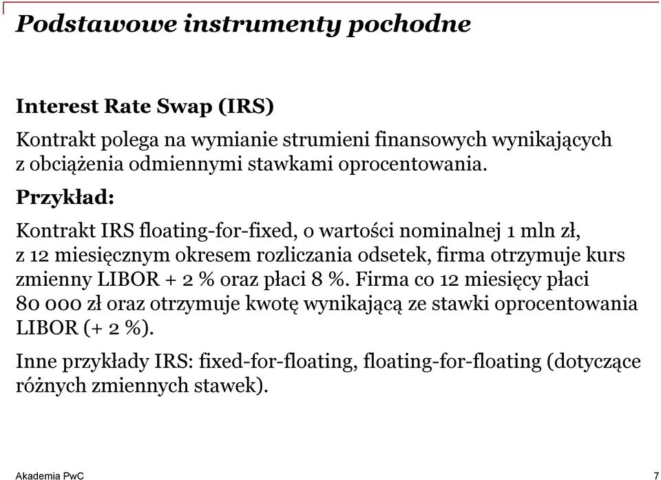 Przykład: Kontrakt IRS floating-for-fixed, o wartości nominalnej 1 mln zł, z 12 miesięcznym okresem rozliczania odsetek, firma otrzymuje