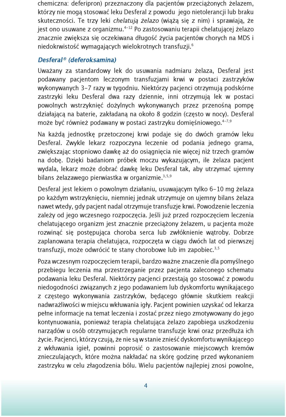 4-12 Po zastosowaniu terapii chelatującej żelazo znacznie zwiększa się oczekiwana długość życia pacjentów chorych na MDS i niedokrwistość wymagających wielokrotnych transfuzji.