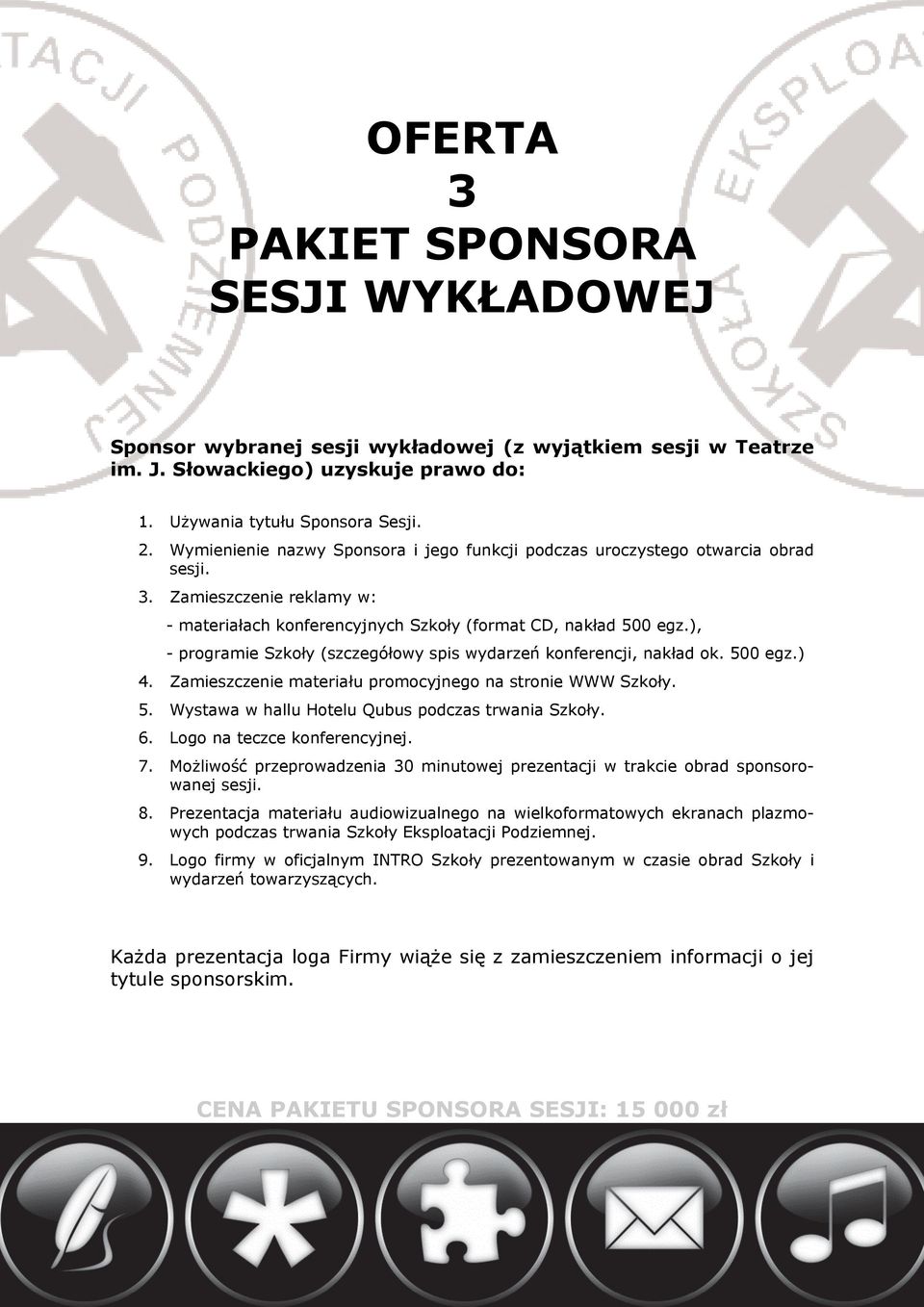 ), - programie Szkoły (szczegółowy spis wydarzeń konferencji, nakład ok. 500 egz.) 4. Zamieszczenie materiału promocyjnego na stronie WWW Szkoły. 5. Wystawa w hallu Hotelu Qubus podczas trwania Szkoły.