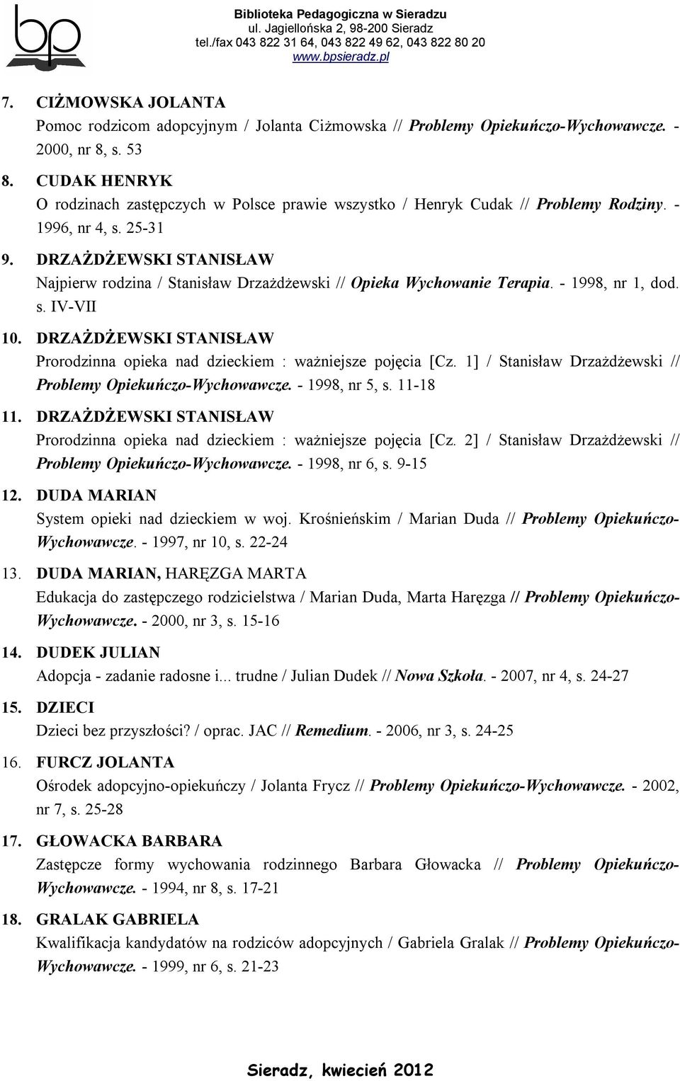 DRZAŻDŻEWSKI STANISŁAW Najpierw rodzina / Stanisław Drzażdżewski // Opieka Wychowanie Terapia. - 1998, nr 1, dod. s. IV-VII 10.