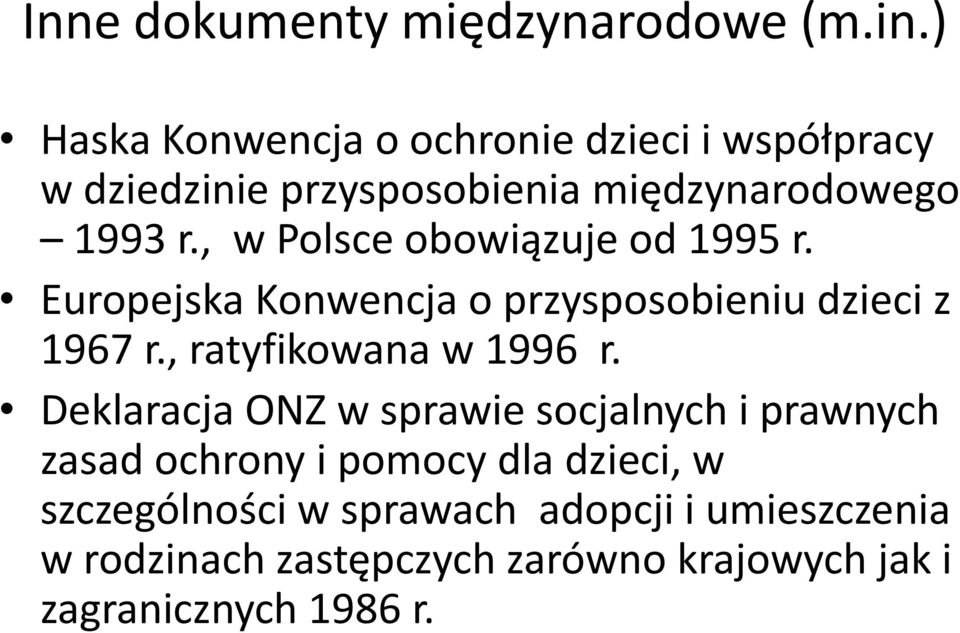 , w Polsce obowiązuje od 1995 r. Europejska Konwencja o przysposobieniu dzieci z 1967 r., ratyfikowana w 1996 r.