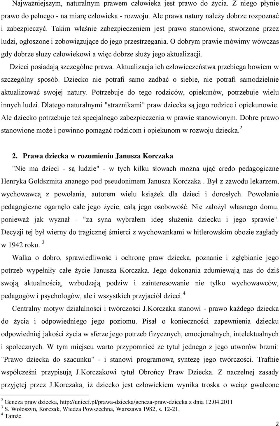 O dobrym prawie mówimy wówczas gdy dobrze służy człowiekowi a więc dobrze służy jego aktualizacji. Dzieci posiadają szczególne prawa.