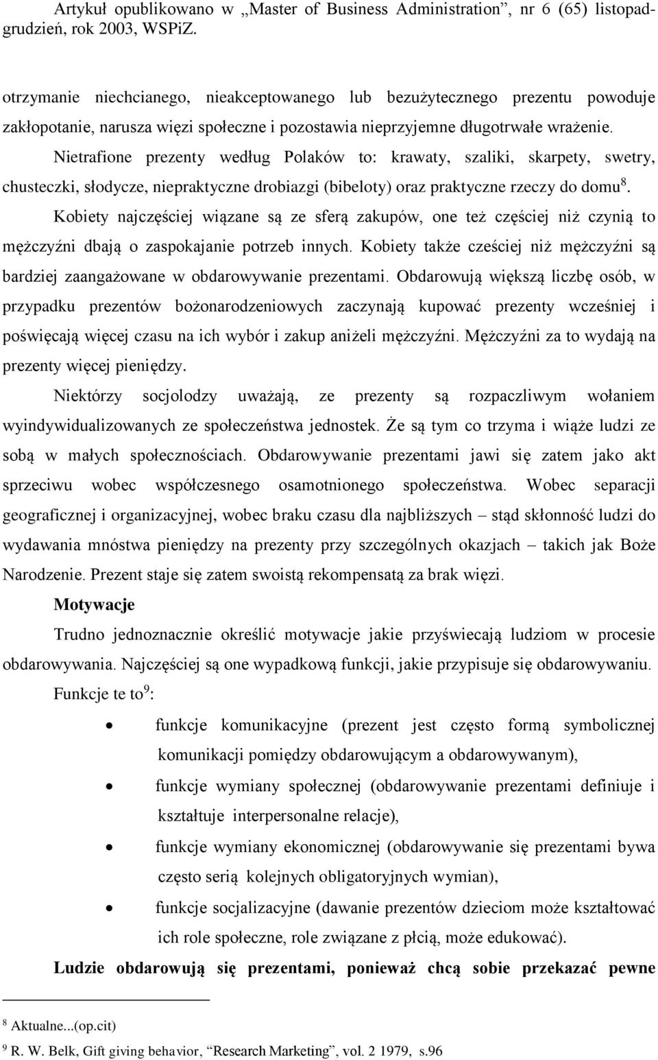 Kobiety najczęściej wiązane są ze sferą zakupów, one też częściej niż czynią to mężczyźni dbają o zaspokajanie potrzeb innych.
