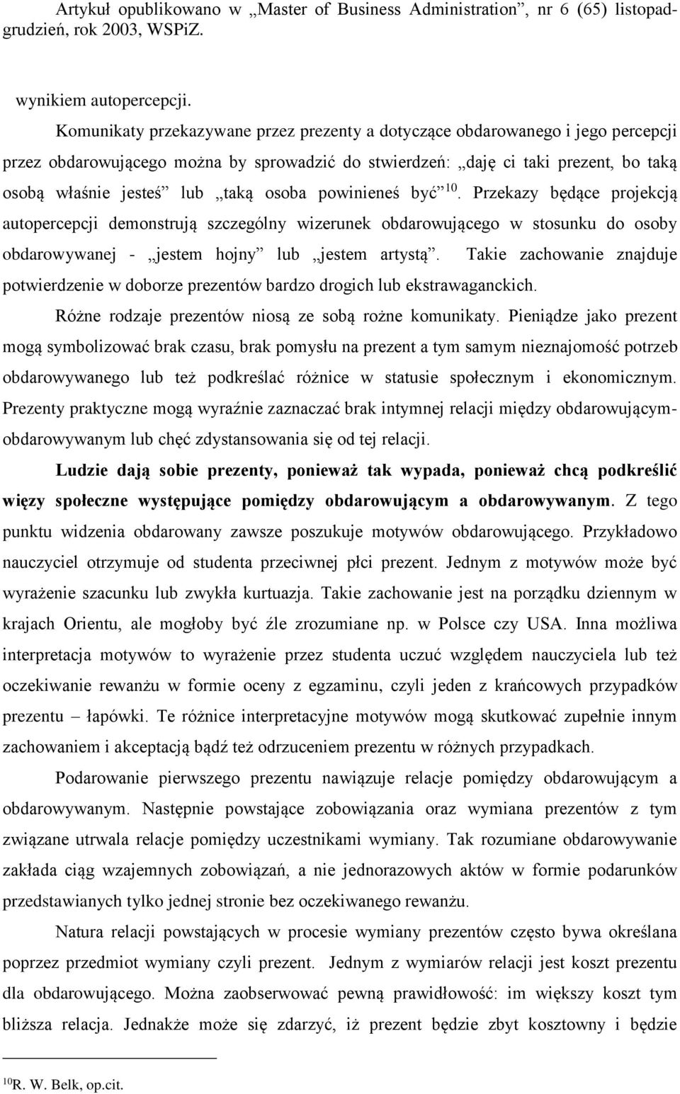 osoba powinieneś być 10. Przekazy będące projekcją autopercepcji demonstrują szczególny wizerunek obdarowującego w stosunku do osoby obdarowywanej - jestem hojny lub jestem artystą.