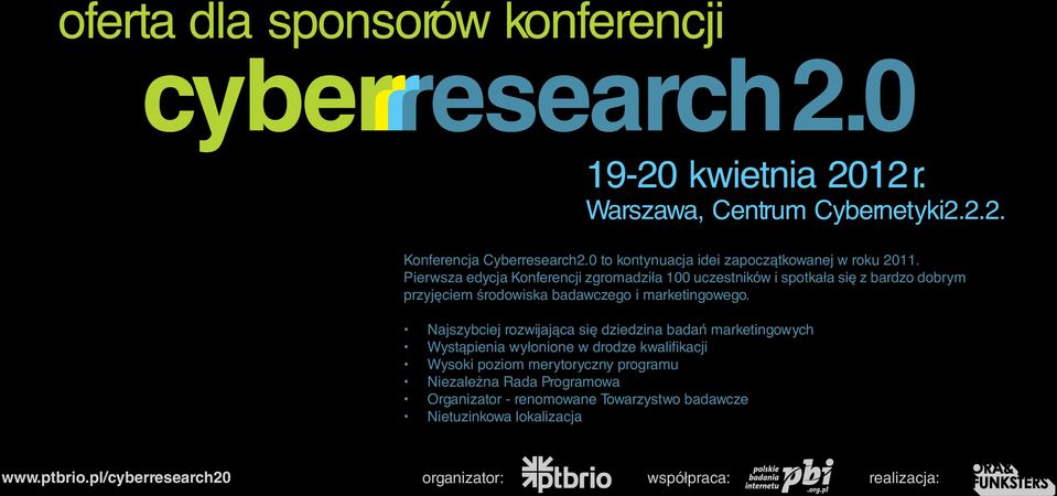 Pierwsza edycja Konferencji zgromadziła 100 uczestników i spotkała się z bardzo dobrym przyjęciem środowiska badawczego i marketingowego.