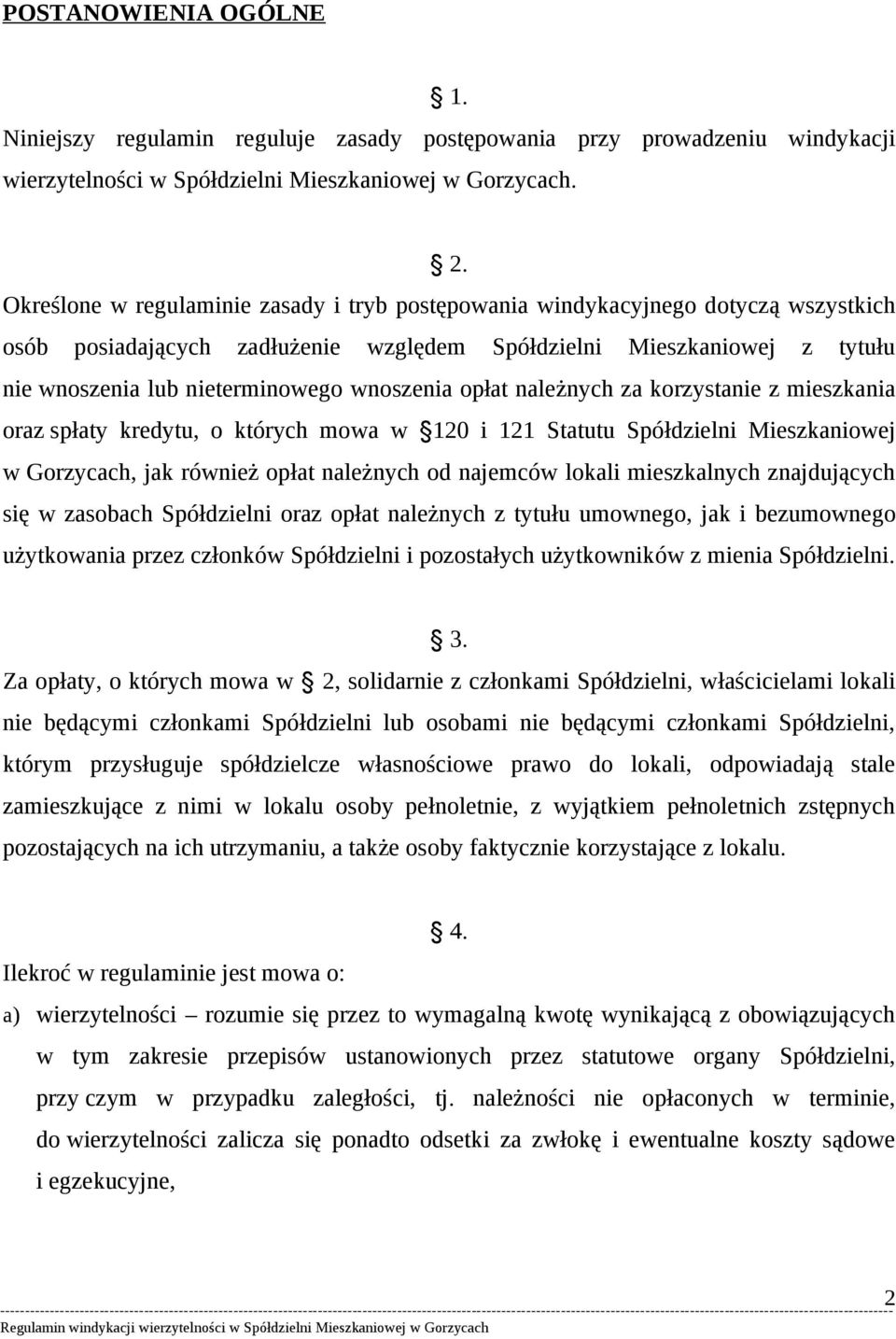 wnoszenia opłat należnych za korzystanie z mieszkania oraz spłaty kredytu, o których mowa w 120 i 121 Statutu Spółdzielni Mieszkaniowej w Gorzycach, jak również opłat należnych od najemców lokali
