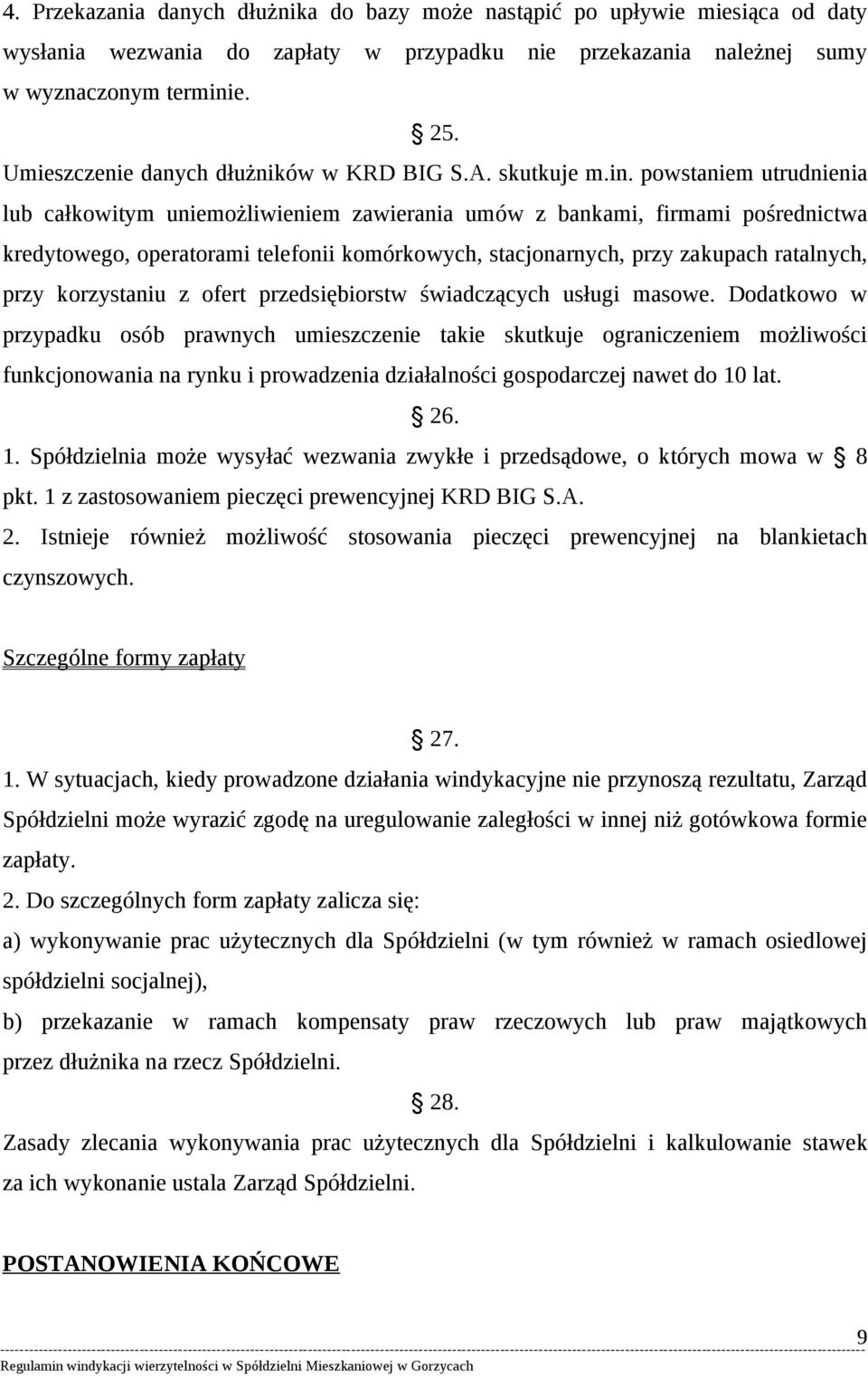 powstaniem utrudnienia lub całkowitym uniemożliwieniem zawierania umów z bankami, firmami pośrednictwa kredytowego, operatorami telefonii komórkowych, stacjonarnych, przy zakupach ratalnych, przy