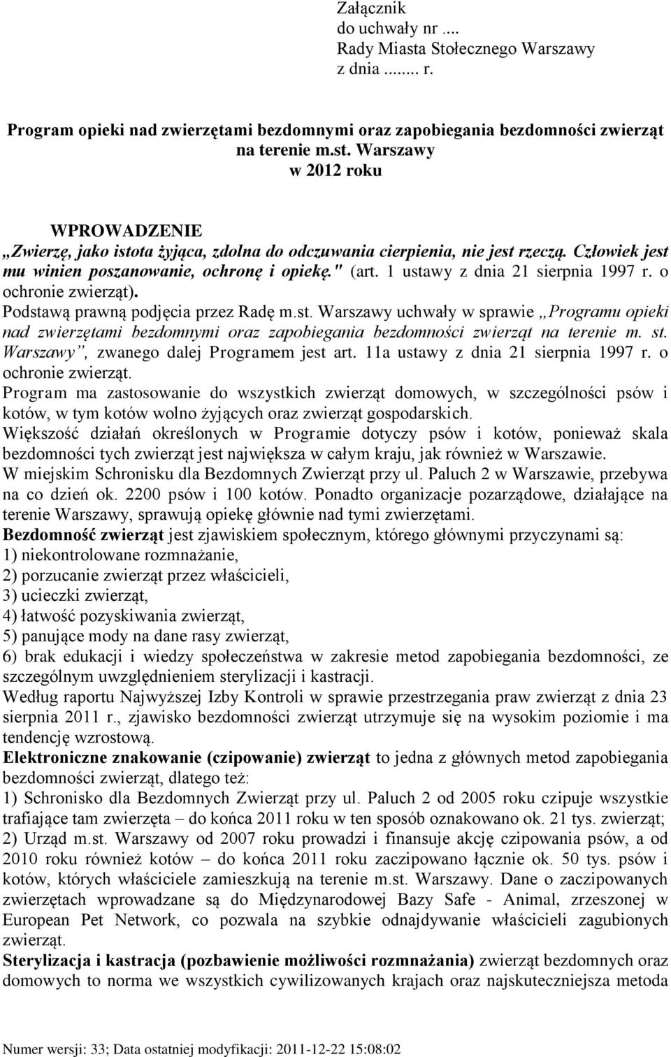 st. Warszawy, zwanego dalej Programem jest art. 11a ustawy z dnia 21 sierpnia 1997 r. o ochronie zwierząt.