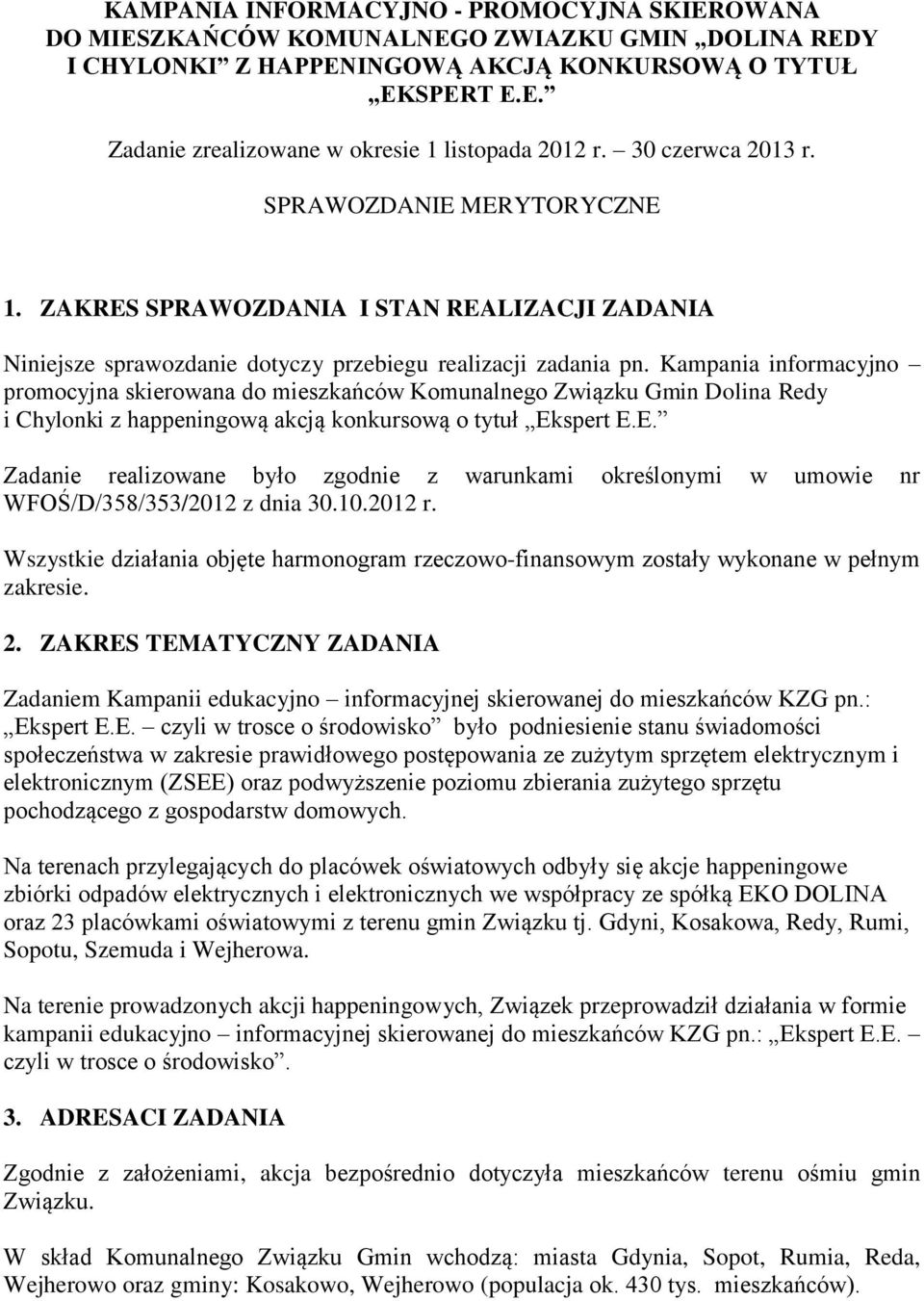 Kampania informacyjno promocyjna skieroana do mieszkańcó Komunalnego Ziązku Gmin Dolina Redy i Chylonki z happeningoą akcją konkursoą o tytuł Ek