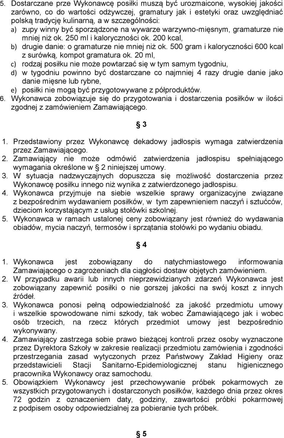 500 gram i kaloryczności 600 kcal z surówką, kompot gramatura ok.