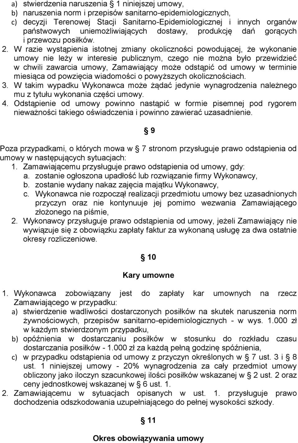W razie wystąpienia istotnej zmiany okoliczności powodującej, że wykonanie umowy nie leży w interesie publicznym, czego nie można było przewidzieć w chwili zawarcia umowy, Zamawiający może odstąpić