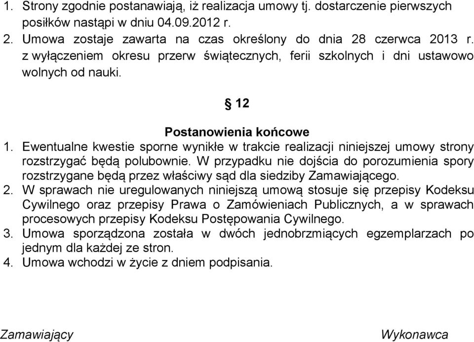 Ewentualne kwestie sporne wynikłe w trakcie realizacji niniejszej umowy strony rozstrzygać będą polubownie.