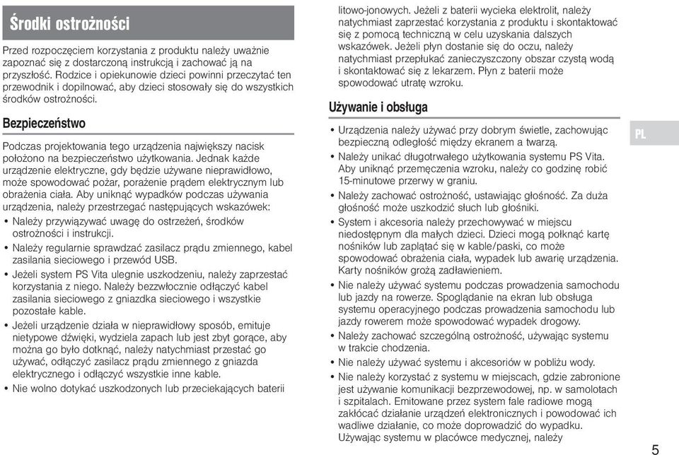 Bezpieczeństwo Podczas projektowania tego urządzenia największy nacisk położono na bezpieczeństwo użytkowania.