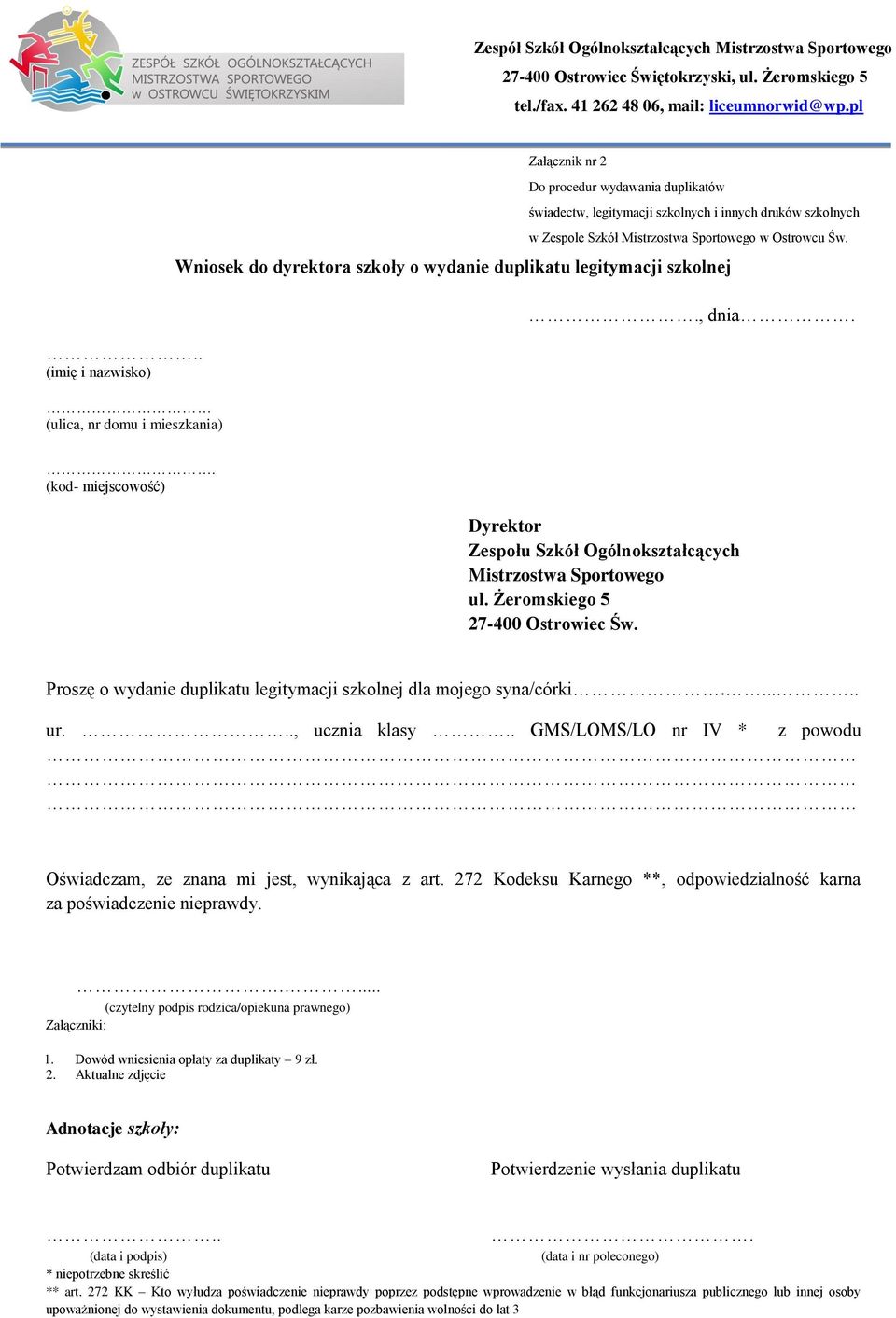 . (kod- miejscowość) Dyrektor Zespołu Szkół Ogólnokształcących Mistrzostwa Sportowego ul. Żeromskiego 5 27-400 Ostrowiec Św. Proszę o wydanie duplikatu legitymacji szkolnej dla mojego syna/córki...... ur.