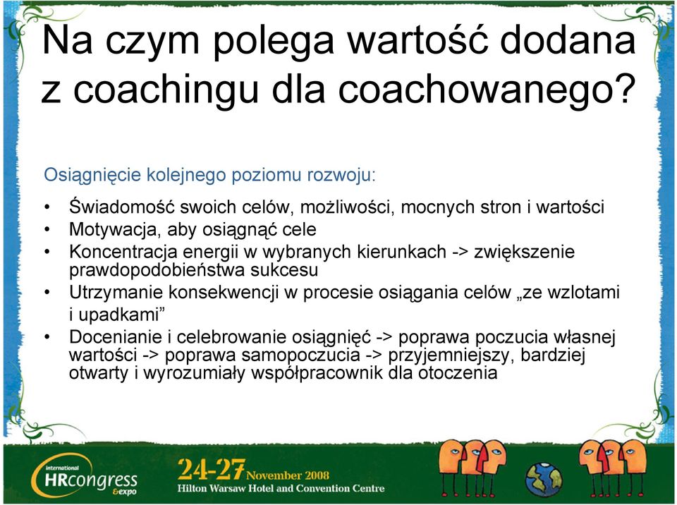 Koncentracja energii w wybranych kierunkach -> zwiększenie prawdopodobieństwa sukcesu Utrzymanie konsekwencji w procesie osiągania