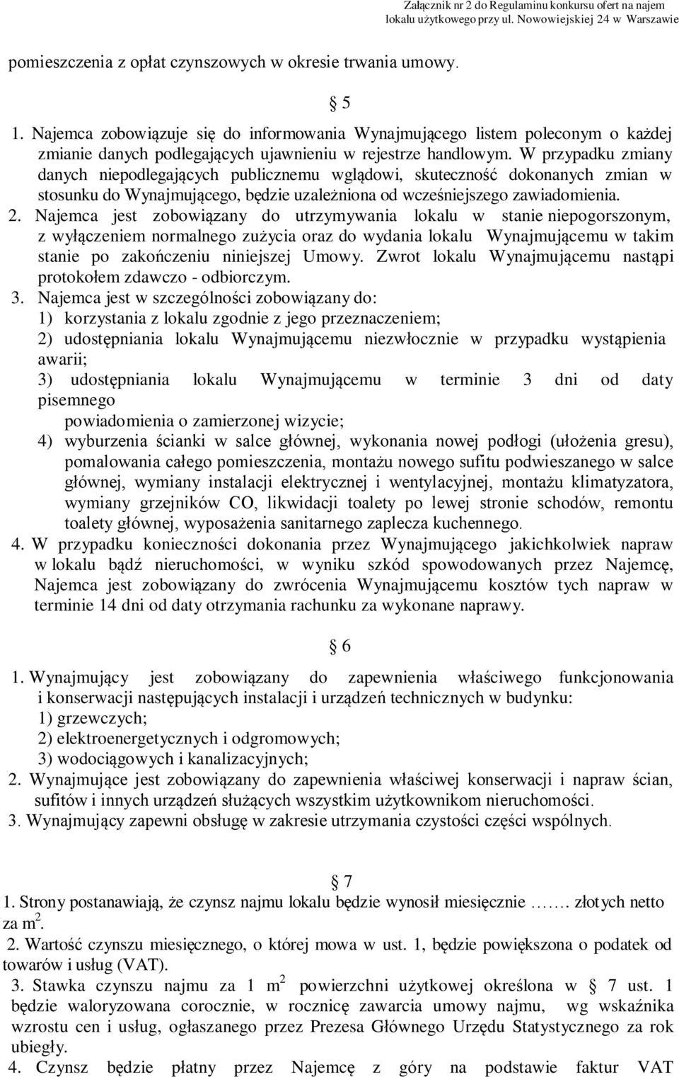 W przypadku zmiany danych niepodlegających publicznemu wglądowi, skuteczność dokonanych zmian w stosunku do Wynajmującego, będzie uzależniona od wcześniejszego zawiadomienia. 2.