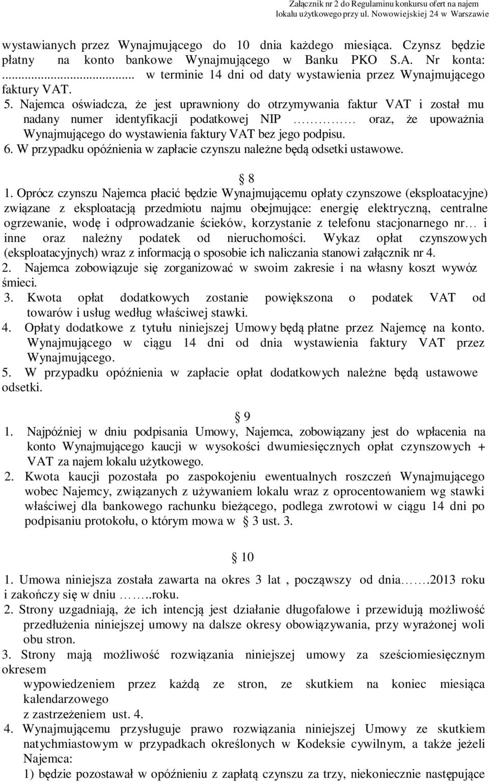 Najemca oświadcza, że jest uprawniony do otrzymywania faktur VAT i został mu nadany numer identyfikacji podatkowej NIP oraz, że upoważnia Wynajmującego do wystawienia faktury VAT bez jego podpisu. 6.