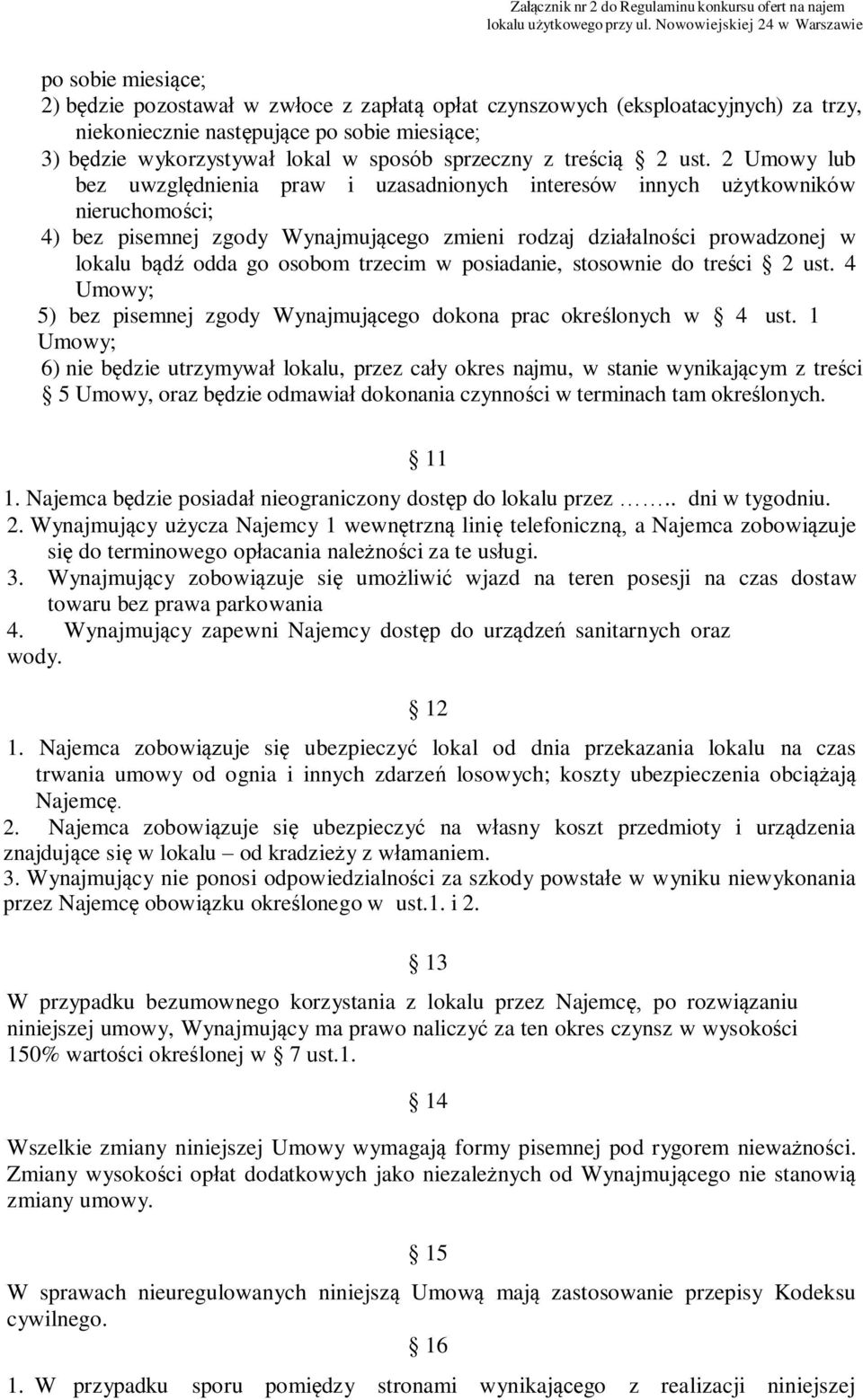 2 Umowy lub bez uwzględnienia praw i uzasadnionych interesów innych użytkowników nieruchomości; 4) bez pisemnej zgody Wynajmującego zmieni rodzaj działalności prowadzonej w lokalu bądź odda go osobom