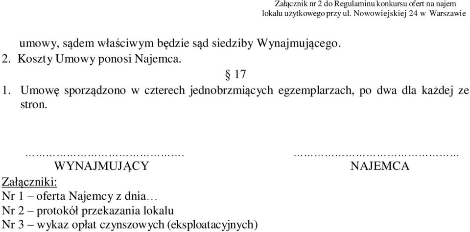 Umowę sporządzono w czterech jednobrzmiących egzemplarzach, po dwa dla każdej ze