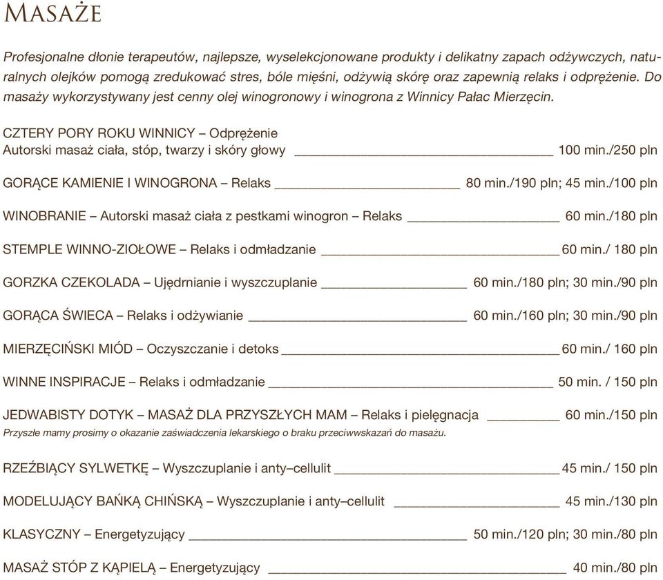 CZTERY PORY ROKU WINNICY Odprężenie Autorski masaż ciała, stóp, twarzy i skóry głowy 100 min./250 pln GORĄCE KAMIENIE I WINOGRONA Relaks 80 min./190 pln; 45 min.