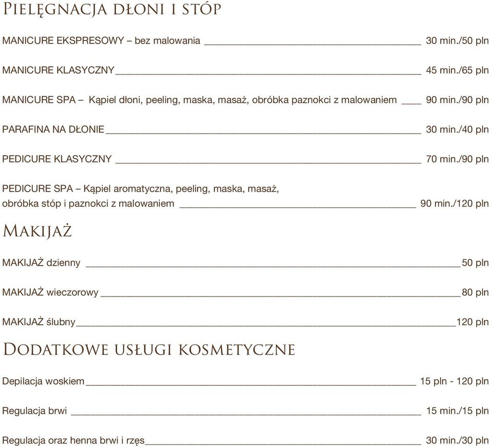 /40 pln PEDICURE KLASYCZNY 70 min./90 pln PEDICURE SPA Kąpiel aromatyczna, peeling, maska, masaż, obróbka stóp i paznokci z malowaniem 90 min.