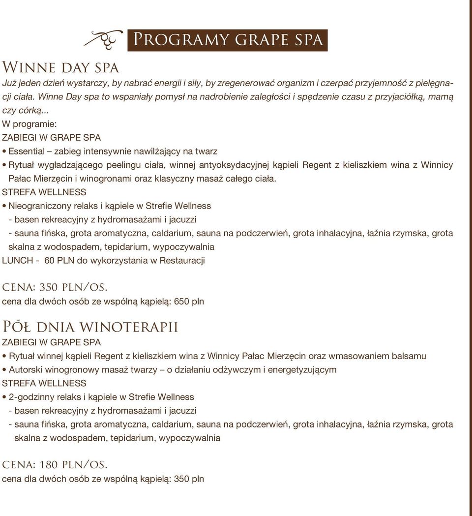 .. W programie: ZABIEGI W GRAPE SPA Essential zabieg intensywnie nawilżający na twarz Rytuał wygładzającego peelingu ciała, winnej antyoksydacyjnej kąpieli Regent z kieliszkiem wina z Winnicy Pałac