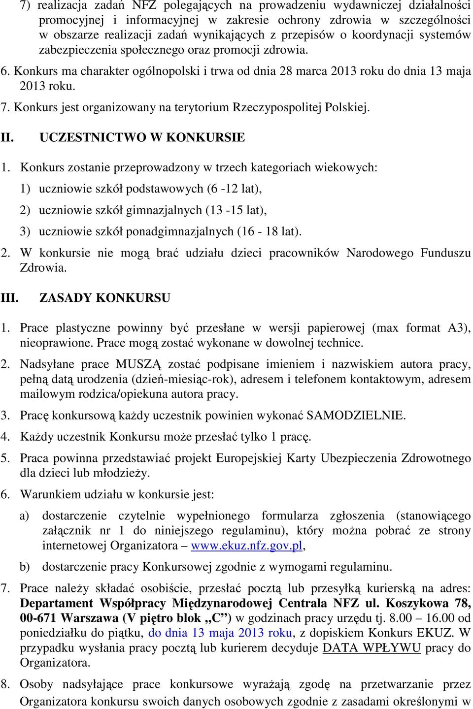 Konkurs jest organizowany na terytorium Rzeczypospolitej Polskiej. II. UCZESTNICTWO W KONKURSIE 1.