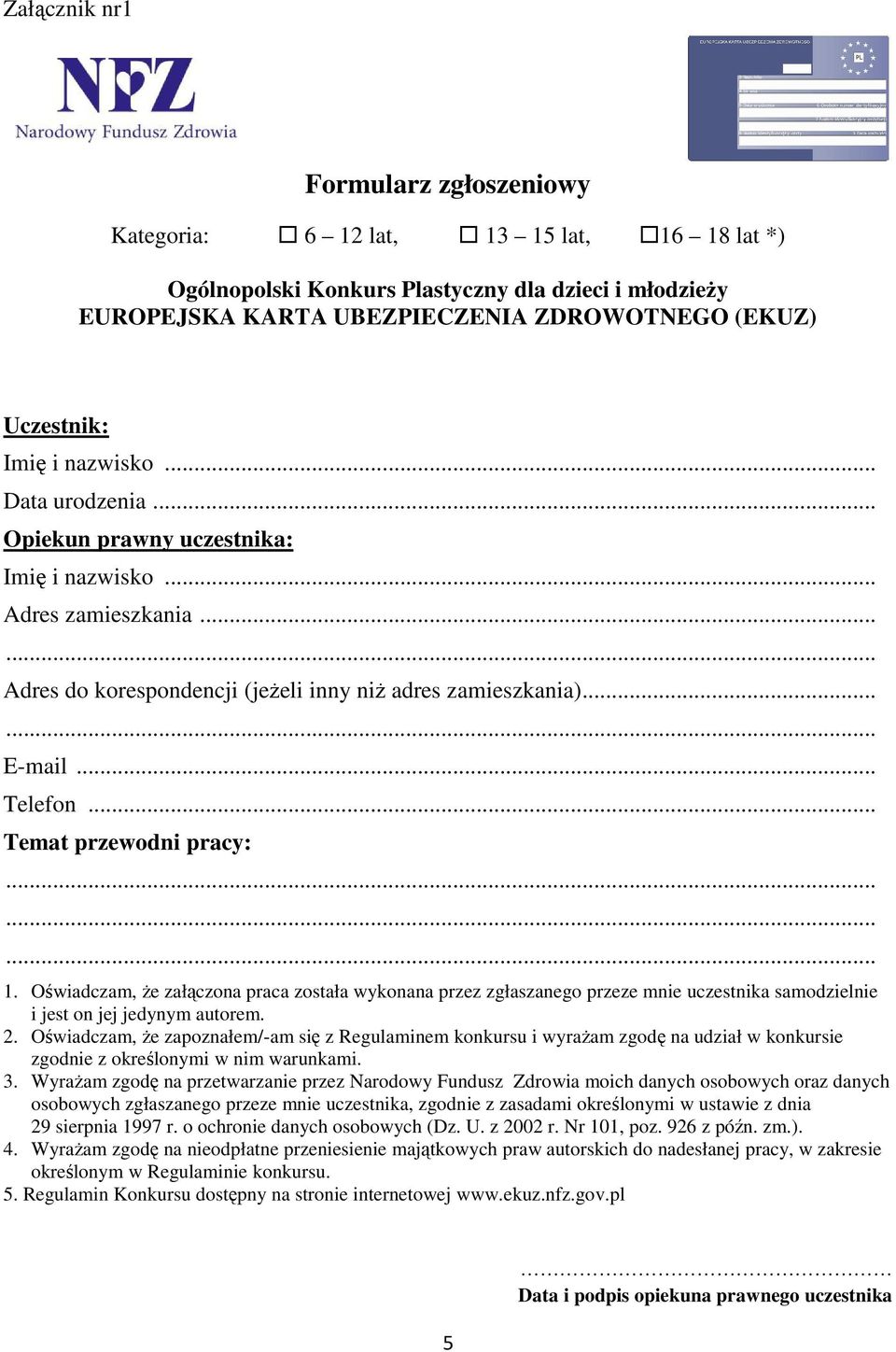 .. Temat przewodni pracy: 1. Oświadczam, że załączona praca została wykonana przez zgłaszanego przeze mnie uczestnika samodzielnie i jest on jej jedynym autorem. 2.