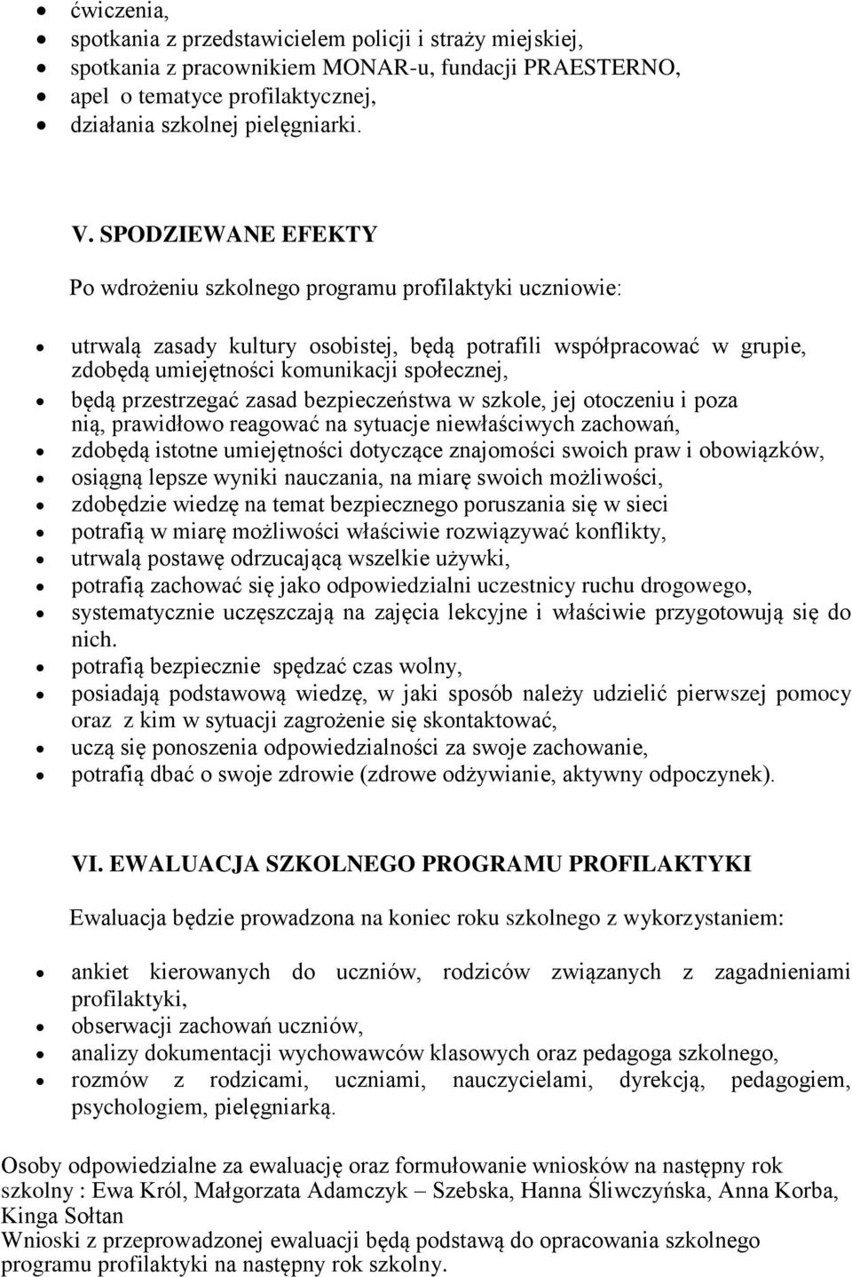 przestrzegać zasad bezpieczeństwa w szkole, jej otoczeniu i poza nią, prawidłowo reagować na sytuacje niewłaściwych zachowań, zdobędą istotne umiejętności dotyczące znajomości swoich praw i