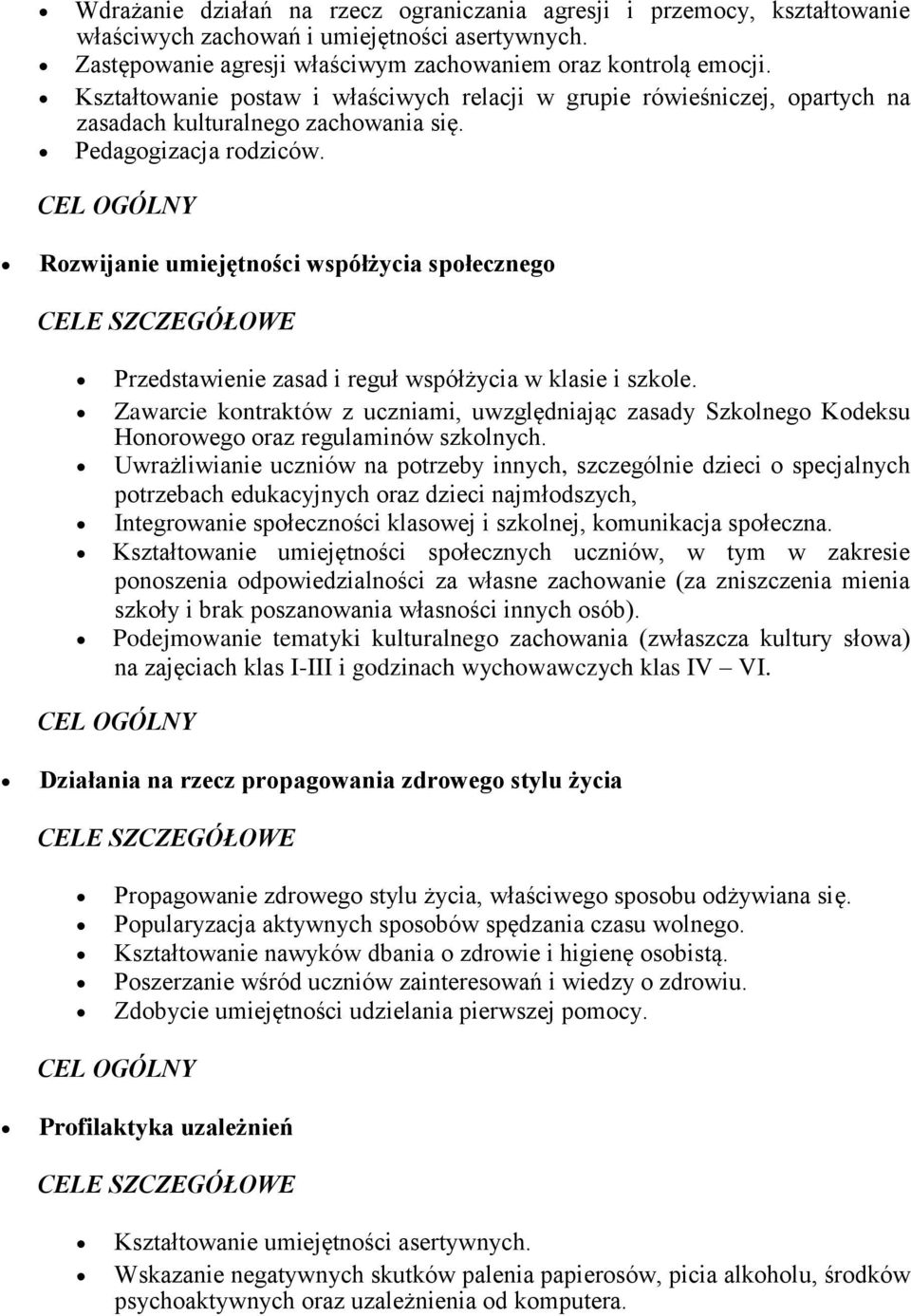 Rozwijanie umiejętności współżycia społecznego CELE SZCZEGÓŁOWE Przedstawienie zasad i reguł współżycia w klasie i szkole.